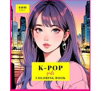 K-POP GIRLS COLORING BOOK: Harmonious Coloring Adventure with Captivating Korean Stars Drawings (K-POP COLORING BOOK)