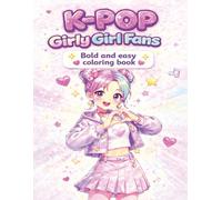K-Pop Girly Girl Fans Coloring Book: A Bold & Easy Coloring Pages For Kids, Teens And Adults Who Love Kpop