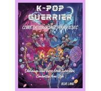 K-POP GUERRIER LIVRE DE COLORIAGE POUR FILLES: Déchaînez-Vous Votre Étoile Intérieure, Combattez Avec Style