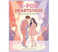K-POP HEARTSTAGE Coloring Book Valentine Love, Idol Romance & Stage Moments: 100 Romantic Anime Line Art Coloring Pages for Adult K-Pop Fans