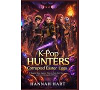 K-pop Hunters and the Corrupted Easter Eggs: A Magical Race Against Time to Stop Gwi Ma and Save the Land of Wishes (K-Pop Hunters Easter Adventure Series)