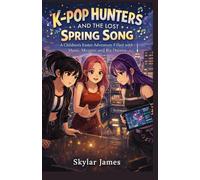 K-POP HUNTERS AND THE LOST SPRING SONG: A Children’s Easter Adventure Filled with Music, Mystery, and Big Dreams