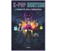 K-POP HUNTERS - L'EREDITÀ DELL'ARMONIA: Demoni, Fuoco e Amicizia: La convergenza finale di ritmo, movimento e logica per sigillare il Silenzio Eterno (K-POP HUNTERS: LA SAGA DELL'ARMONIA)