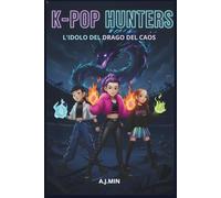 K-POP HUNTERS - L'IDOLO DEL DRAGO DEL CAOS: Una Storia Urbana Tra Demoni, Musica e Magia, Dove si Scrive il Libro delle Fiamme Ancestrali e di un ... (K-POP HUNTERS: LA SAGA DELL'ARMONIA)