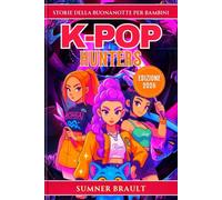 K-POP HUNTERS STORIE DELLA BUONA BUONA NOTTE PER BAMBINI: Un'avventura eroica di amicizia, musica e coraggio mentre i giovani guerrieri affrontano le forze oscure