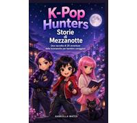 K-Pop Hunters Storie di Mezzanotte: Una raccolta di 20 avventure della buonanotte per bambini coraggiosi