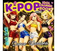 K-POP: Idol Coloring Book - Vol. 3 - Dance Warriors Edition (K-POP Idol Studio)