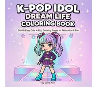 K-Pop Idol Dream Life Coloring Book: Bold & Easy Cute K-Pop Coloring Pages for Relaxation & Fun: Korean Pop Music Icons, Concerts, Album Covers, Cute ... Idol Life & Cozy Scenes (K-Pop Mini Worlds)