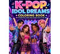 K-Pop Idol Dreams Coloring Book: 60 Stylish Stars, Fashion, Music and Dance Scenes to Color