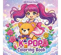 K-Pop Idol Dreams: Cute Chibi Fashion Coloring Book for Girls for Kids: Fun, Adorable K-Pop Style Outfits and Dance Poses for Girls