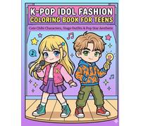 K-Pop Idol Fashion Coloring Book for Teens: Cute Chibi Characters, Stage Outfits & Pop Star Aesthetic