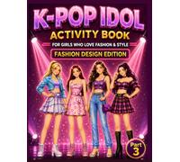 K-Pop Idol Fashion Design Activity Book for Girls Ages 9-14: A Fashion Design Activity Book with Outfit Design, Coloring Pages, Mix & Match Styles and ... (K-Pop Idol Girls Activity Book Series)