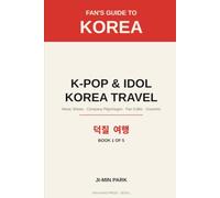 K-Pop & Idol Korea Travel: Music Shows, Company Pilgrimages, Fan Cafés, Concerts & the Fan's Seoul (Fan's Guide to Korea)