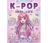 K-Pop Idol Life Teens Coloring Book: K-Pop Idol Life Coloring Book for Kids, Tweens, Teens & Adults | Cute and Relaxing Scenes of Idol Life, Stage ... Music Lover Gifts for Girls and K-Pop Fans