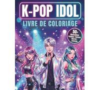 K-POP IDOL Livre de Coloriage: 4 Concepts Exclusifs - Fashion, Fantasy, Warrior & Lifestyle. Plus de 50 Dessins Originaux. Lignes Nettes et Design ... Idéal pour Enfants, Adolescents et Adultes.