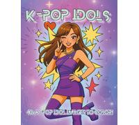 K-Pop Idols: 40+ K-Pop Idol Fashion Portraits, Cute Outfits, and Aesthetic Anime-Style Pages to Color (K-Pop Star Coloring Book Series)
