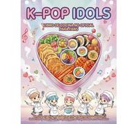 K-Pop Idols - Libro de Cocina No Oficial para Fans: Cocina, crea y aprende recetas que aman tus artistas favoritos y diseña tus propios platos inspirados en su música