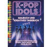 K-pop Idols - Malbuch und kreatives Tagebuch: Speziell für Fans: Erstelle deine Gruppe, wähle deinen Stil und werde ein Star!