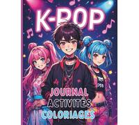 K-POP Journal Activités Coloriages inspirés de la K-POP pour tous à partir de 5 ans: Livre d’activités et de coloriage pour enfants et ados fan de Kpop, animé et manga