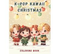 K-Pop Kawaii Christmas: Coloring Book for Teens & Young Adults: Cute Chibi K-Drama & K-Style Winter Holiday Scenes | A Fun Coloring Book for K-Pop Fans and Kids to Relax and Relieve Stress