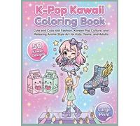 K-Pop Kawaii Coloring Book: 50 Large Print Cute and Cozy Idol Fashion, Korean Pop Culture, Food, and Relaxing Chibi Style Art for Kids, Teens, and ... 8x11" Size | Perfect Gift for Pop Music Fans