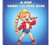 K-Pop Kawaii Coloring Book: Cute Korean Pop Star Coloring Pages Featuring Adorable Idols, Stylish Outfits, Stage Performances, and Music-Themed Fun ... Lovers (Kawaii Cuties Coloring Book Series)