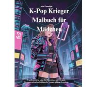 K-Pop Krieger Malbuch für Mädchen: 50 ausdrucksstarke Anime Idol Illustrationen mit Cyberpunk-Rüstungen und starken Heldinnen für Teenager und junge Erwachsene