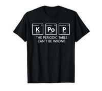 K-Pop La tabla periódica no puede equivocarse, divertido fanático del K-Pop Camiseta