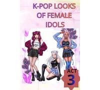 K-POP LOOKS OF FEMALE IDOLS: ACT 3 (K-Pop Outfits to Color)