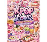 K-Pop Love Coloring Book: Cute Kawaii Korean Snacks, Desserts & Drinks: A Fun and Easy Coloring Book for Teens and Adults | 100 Adorable Food Designs (Things I Want to Say Coloring Book Series)