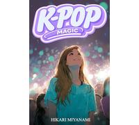K-POP MAGIC: A book for girls who believe in dreams, music, and true friendship (Ari in Japan)