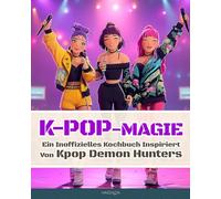 K-Pop-Magie: Ein inoffizielles Kochbuch inspiriert von Kpop Demon Hunters