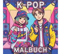K-Pop Malbuch: 50 Süße Koreanische Idol Girls & Boys in stylischen Outfits, Tanz- und Fantasy Szenen + einfache & klare Motive für Kinder & Erwachsene