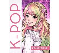 K-POP Malbuch: Ausmalbuch für Mädchen, Jungs und Teens - Koreanische Idole, Bands und K-Pop Stars zum Ausmalen und Entdecken