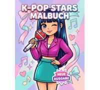 K-Pop Malbuch: Eine Bunte Sammlung Mit Über 60 Popinspirierte Figuren Für Kinder, Jugendliche Und Fans Moderner Musikstile