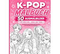 K-Pop Malbuch für Mädchen, Jungs und Teens: 50 K-Pop-inspirierte Ausmalbilder mit Pop Idolen, Musik, Tanz, Mode und Bühnenzauber zum Entspannen und Kreativsei
