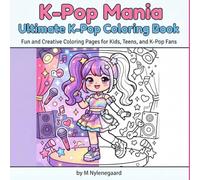 K-Pop Mania: Ultimate K-Pop Coloring Book: Fun and Creative Coloring Pages for Kids, Teens, and K-Pop Fans