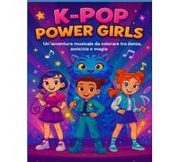 K-POP POWER GIRLS: Un’avventura musicale da colorare tra danza, amicizia e magia (Emma Shine)