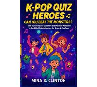K-Pop Quiz Heroes: Can You Beat the Monsters?: Test Your Skills and Outsmart the Mischief Monsters! A Fun-Filled Quiz Adventure for Brave K-Pop Fans