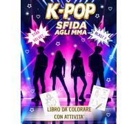 K-POP Sfida Agli MMA: Libro Da Colorare 8-12 Anni; 110 Pagine Tra Palco e Backstage di Due Gruppi + Mini Attività (Labirinti, Completa Nomi, Disegna ... il Tuo Loghtstick); il Vincitore lo Decidi Tu