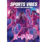 K-POP Sports Vibes: Energetic Idols Coloring Book: A Dynamic Coloring Book for Teens Featuring Sporty K-Pop Idols, Dance Energy, Fitness Style & ... Stars & Sparkles: Coloring Book for Girls)