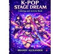 K-POP Stage Dream: Coloring and Activity Book (K-POP Stage Dream (VOLUME 1))