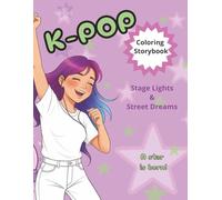 K-POP Stage Lights & Street Dreams Coloring Book: K-POP Inspired Coloring Storybook| Kids (8-10), Younger Teenagers (11-14) and K-POP Fans | Simple ... | Gift, Stress Relief, Break From Screen Time