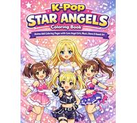 K-Pop Star Angels Coloring Book: Anime Idol Coloring Pages with Cute Angel Girls, Music, Dance & Kawaii Art for Kids & Teens