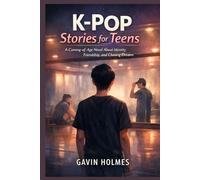 K-POP Stories for Teens: A Coming-of-Age Novel About Identity, Friendship, and Chasing Dreams