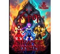 K-POP STRANGE MONSTERS - 30 dibujos para colorear de ídolos del K-pop VS monstruos extraños: Libro para colorear para fans del Kpop, el anime, el manga y los monstruos - A partir de 7 años