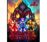 K-POP STRANGE MONSTERS - 30 Malvorlagen von Kpop-Idolen VS seltsamen Monstern: Malbuch für Fans von Kpop, Anime, Manga und Monstern - ab 7 Jahren