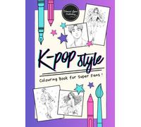 K-Pop Style: A Colouring Book for Super Fans: Inspired by Korean pop culture, fashion, choreography, and creative energy!