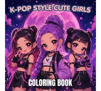 K-Pop Style Cute Girls Coloring Book: 80 Adorable Chibi Idols, Stylish Anime-Inspired Characters & Trendy Fashion Designs for Teens and Adults