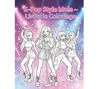 K-Pop Style Idole - Livre de Coloriage: Tenues d’idoles, poses dynamiques et esthétique coréenne à colorier pour fans de K-Pop.